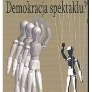 Demokracja spektaklu? Kondycja polskiego życia...