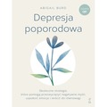 Depresja poporodowa. Skuteczne strategie, które pomogą przezwyciężyć negatywne myśli, uspokoić emocje i wrócić do równowagi