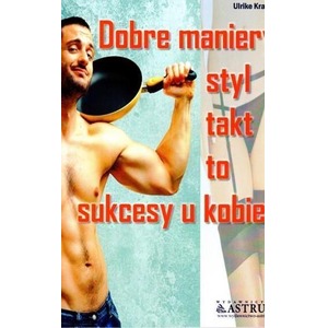 Dobre maniery, styl, takt to sukcesy u kobiet