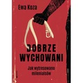 Dobrze wychowani. Jak wytresowano milenialsów