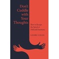 Don't Cuddle with Your Thoughts. How to Escape the Spiral of Difficult Emotions