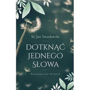 Dotknąć jednego słowa. Rozważania inne od innych