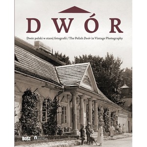 Dwór polski w starej fotografii