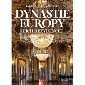 Dynastie Europy i ich rezydencje