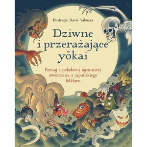 Dziwne i przerażające yōkai. Poznaj i pokoloruj tajemnicze stworzenia z japońskiego folkloru