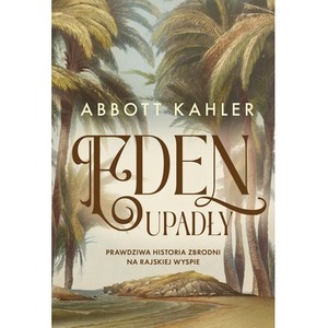 Eden upadły. Prawdziwa historia zbrodni na rajskiej wyspie