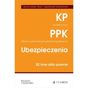 EDYCJA PRAWA PRACY. Kodeks pracy. Pracownicze plany kapitałowe. Ubezpieczenia. 50 innych aktów prawnych wyd. 6