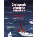 Żeglowanie w trudnych warunkach. Książki dla żeglarzy wyd. 7
