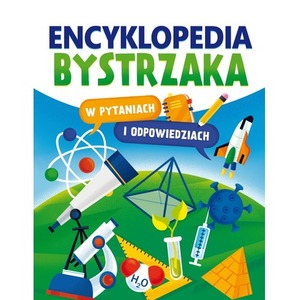 Encyklopedia bystrzaka w pytaniach i odpowiedziach