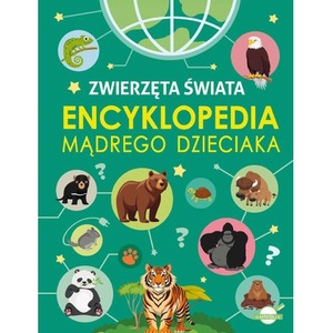 Encyklopedia mądrego dzieciaka. Zwierzęta Świata