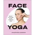 Face Yoga. Sculpt, Lift & Tone in Just 10 Minutes a Day