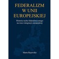 Federalizm w Unii Europejskiej. Historia ruchu...