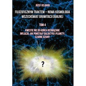 Filozoficznym traktem – Nowa Kosmologia. Wszechświat grawitacji dualnej. Tom 4