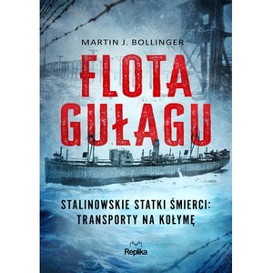 Flota Gułagu. Stalinowskie statki śmierci: transporty na Kołymę