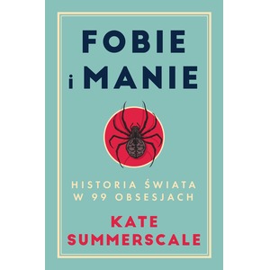 Fobie i manie. Historia świata w 99 obsesjach