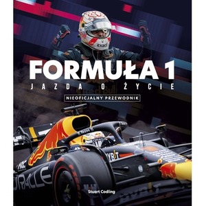 FORMUŁA 1. Jazda o życie. Gwiazdy, strategia, technologia i historia F1