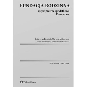 Fundacja rodzinna. Ujęcie prawne i podatkowe. Komentarz