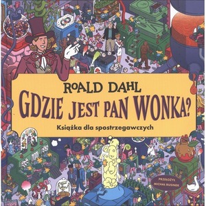 Gdzie jest Pan Wonka? Książka dla spotrzegawczych