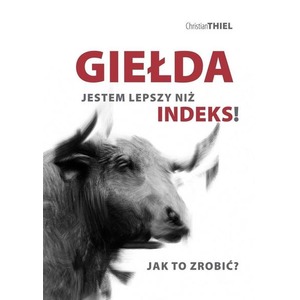 Giełda. Jestem lepszy niż indeks! Jak to zrobić?