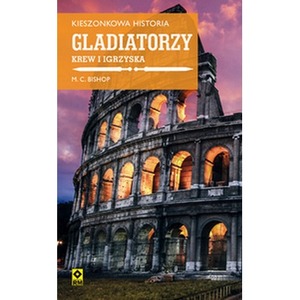 Gladiatorzy krew i igrzyska kieszonkowa historia