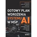 Gotowy plan wdrożenia systemu AI w MŚP. Praktyczna dokumentacja prawna, informatyczna i ocena biznesowa projektu
