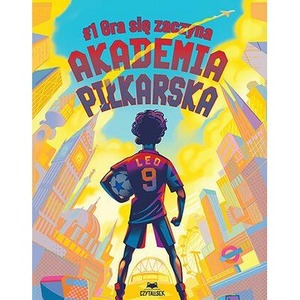Gra się zaczyna. Akademia piłkarska. Tom 1