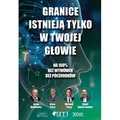Granice istnieją tylko w twojej głowie. Na 100%. Bez wymówek. Bez półśrodków