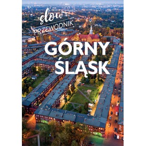 Górny Śląsk. Slow przewodnik
