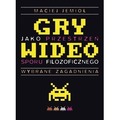 Gry wideo jako przestrzeń sporu filozoficznego