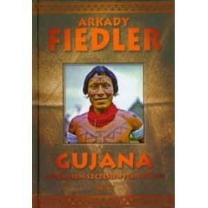 Gujana - Spotkałem szczęśliwych Indian - A.Fiedler