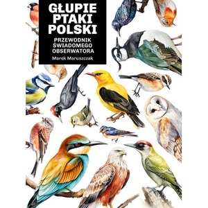 Głupie ptaki Polski. Przewodnik świadomego..