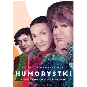 Humorystki. Kobiety, które uczyły nas śmiechu