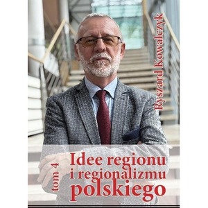 Idee regionu i regionalizmu polskiego T.4