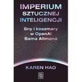 Imperium sztucznej inteligencji. Sny i koszmary w OpenAI Sama Altmana