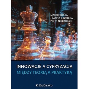 Innowacje a cyfryzacja. Między teorią a praktyką