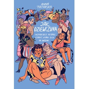 Jak dziewczyna. Inspirujące historie kobiet..
