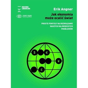 Jak ekonomia może ocalić świat. Proste pomysły na rozwiązanie naszych największych problemów