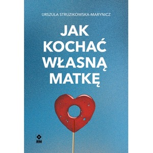 Jak kochać własną matkę