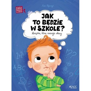 Jak to będzie w szkole?. Książka, która rozwieje..