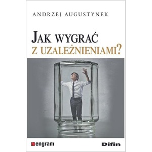Jak wygrać z uzależnieniami?