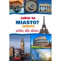 Jakie to miasto? EUROPA. Atlas dla dzieci