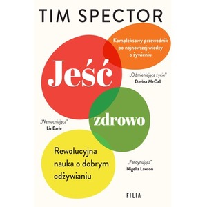 Jeść zdrowo. Rewolucyjna nauka o dobrym odżywianiu