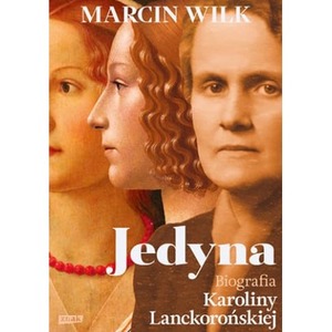 Jedyna. Biografia Karoliny Lanckorońskiej