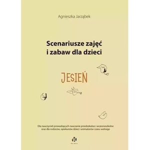 Jesień. Scenariusze zajęć i zabaw dla dzieci