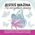 Jesteś  ważna. Na skrzydłach zmiany. Kolorowanki afirmacyjne dla kobiet