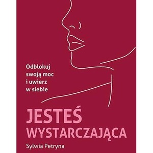 Jesteś wystarczająca. Odblokuj swoją moc i uwierz w siebie