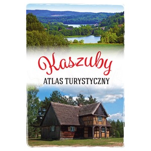 Kaszuby. Atlas turystyczny