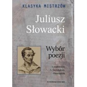 Klasyka mistrzów. Juliusz Słowacki. Wybór poezji