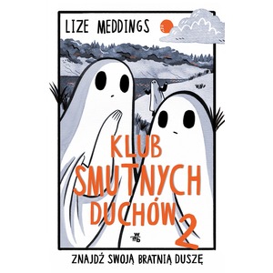 Klub Smutnych Duchów. Znajdź swoją bratnią duszę. Tom 2