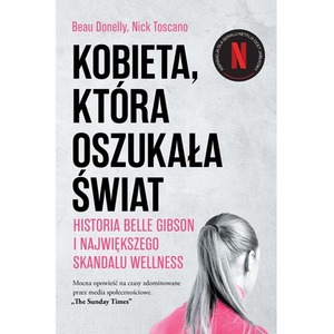 Kobieta, która oszukała świat. Historia Belle Gibson i największego skandalu wellness